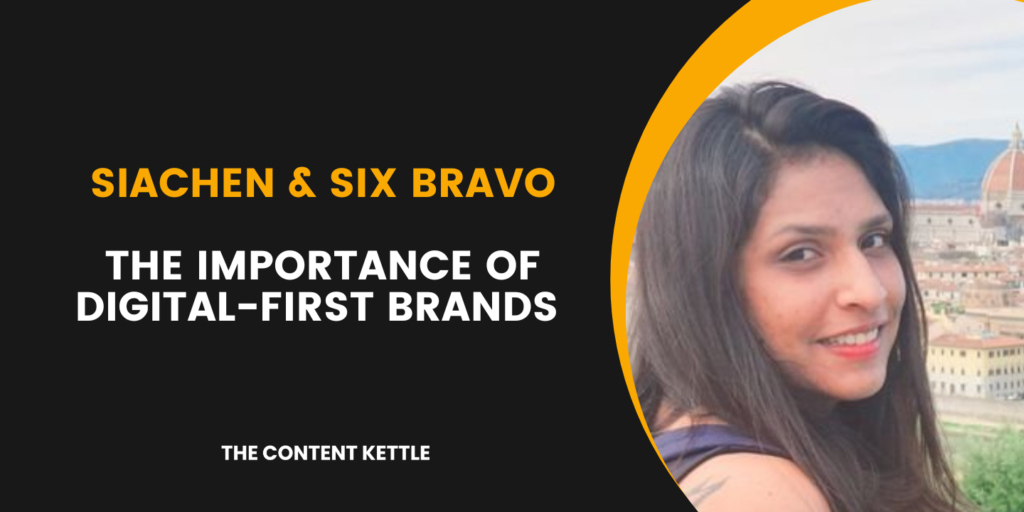 importance of digital first brands - siachen and six bravo on contensify