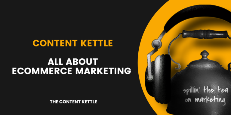 ecommerce marketing podcast - Content Kettle by Contensify