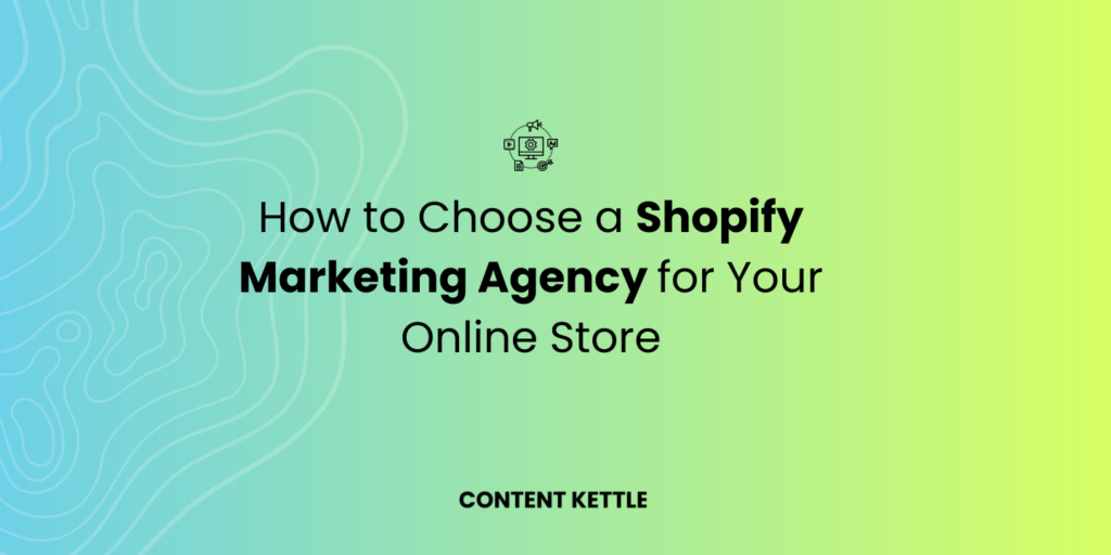 how to choose a shopify marketing agency